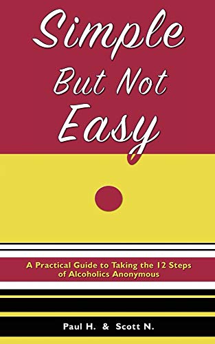 Simple But Not Easy: A Practical Guide to Taking the 12 Steps of Alcoholics Anonymous
Simple But Not Easy: A Practical Guide to Taking the 12 Steps of Alcoholics Anonymous