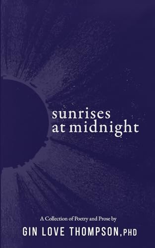 Sunrises at Midnight : A Collection of Poetry & Prose