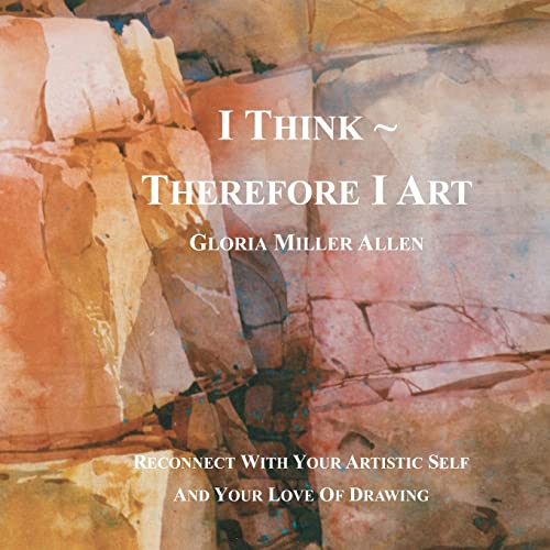 I Think ~ Therefore I Art: Reconnect With Your Artistic Self And Your Love of Drawing