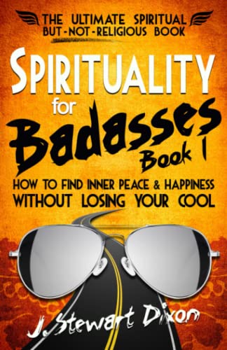 

Spirituality for Badasses: How to find inner peace and happiness without losing your cool (The Spirituality for Badasses Book Series)