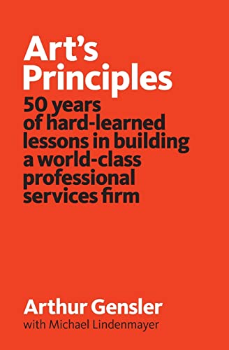 Art's Principles: 50 years of hard-learned lessons in building a world-class professional services firm
Art's Principles: 50 years of hard-learned lessons in building a world-class professional services firm