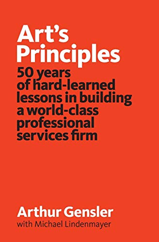 Arts Principles: 50 years of hard-learned lessons in building a world-class professional services firm
Arts Principles: 50 years of hard-learned lessons in building a world-class professional services firm