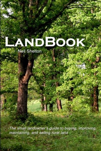 LandBook: The small landowner's guide to buying, improving, maintaning and selling rural land