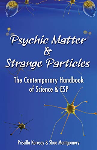 Psychic Matter & Strange Particles: The Contemporary Handbook of Science & ESP
Psychic Matter & Strange Particles: The Contemporary Handbook of Science & ESP