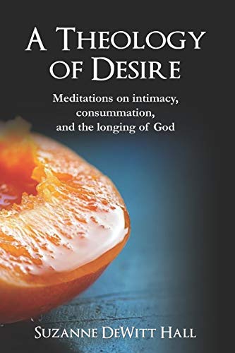 A Theology of Desire: Meditations on intimacy, consummation, and the longing of God (The Where True Love Is Devotionals)
A Theology of Desire: Meditations on intimacy, consummation, and the longing of God (The Where True Love Is Devotionals)