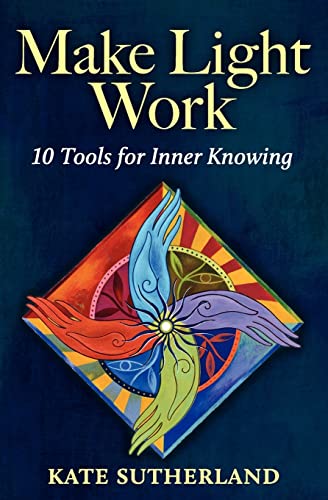 Make Light Work: 10 Tools for Inner Knowing