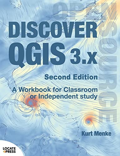 Discover QGIS 3.x - Second Edition: A Workbook for Classroom or Independent Study
Discover QGIS 3.x - Second Edition: A Workbook for Classroom or Independent Study