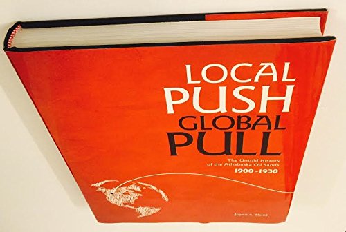 Local Push Global Pull - the Untold history of the Athabaska Oil Sands 1900-1930