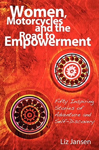 Women, Motorcycles and the Road to Empowerment. Fifty Inspiring Stories of Adventure and Self-Dis...
