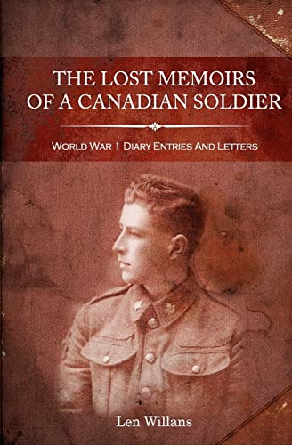 The Lost Memoirs Of A Canadian Soldier: World War 1 Diary Entries and Letters
The Lost Memoirs Of A Canadian Soldier: World War 1 Diary Entries and Letters