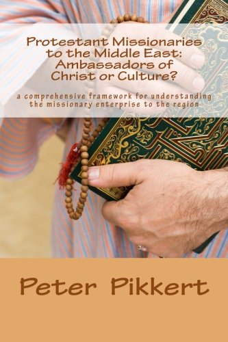 Protestant Missionaries to the Middle East: Ambassadors of Christ or Culture