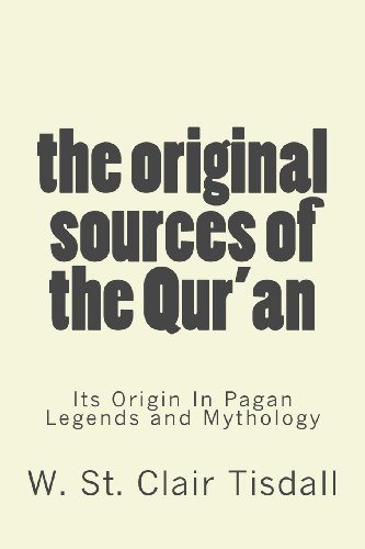 The Original Sources of the Qur'an: Its Origin in Pagan Legends and Mythology
The Original Sources of the Qur'an: Its Origin in Pagan Legends and Mythology