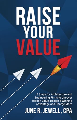 RAISE Your Value: 5 Steps for Architecture and Engineering Firms to Uncover Hidden Value, Design a Winning Advantage and Charge More
RAISE Your Value: 5 Steps for Architecture and Engineering Firms to Uncover Hidden Value, Design a Winning Advantage and Charge More