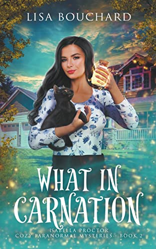 What in Carnation (Isabella Proctor Cozy Paranormal Mysteries)