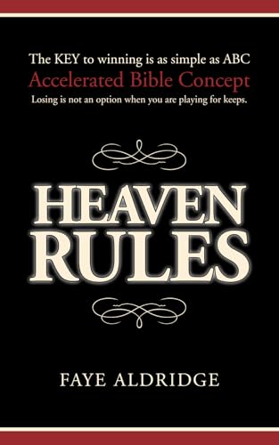 Heaven Rules: The key to winning is as simple as ABC, Accelerated Bible Concept. Losing is not an option when you are playing for keeps.
Heaven Rules: The key to winning is as simple as ABC, Accelerated Bible Concept. Losing is not an option when you are playing for keeps.