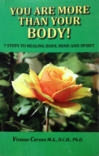 You Are More Than Your Body! 7 Steps to Healing Body, Mind and Spirit
You Are More Than Your Body! 7 Steps to Healing Body, Mind and Spirit