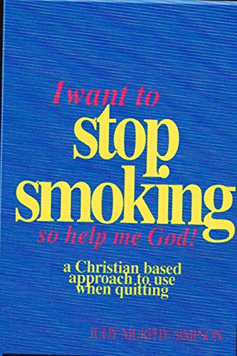 I Want to Stop Smoking.So Help Me God!: A Christian-Based Approach to Use When Quitting
I Want to Stop Smoking.So Help Me God!: A Christian-Based Approach to Use When Quitting