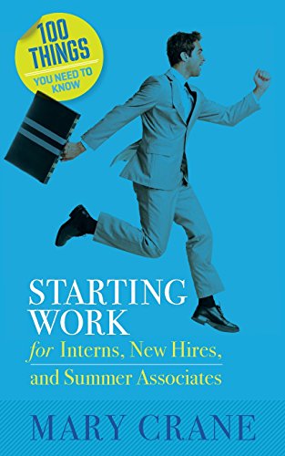 Starting Work: for Interns, New Hires, and Summer Associates (100 Things You Need to Know)
Starting Work: for Interns, New Hires, and Summer Associates (100 Things You Need to Know)