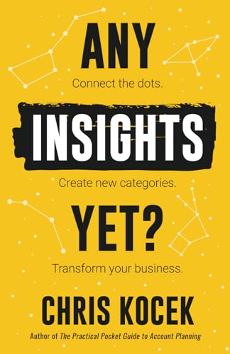 Any Insights Yet: Connect the dots. Create new categories. Transform your business.
Any Insights Yet: Connect the dots. Create new categories. Transform your business.