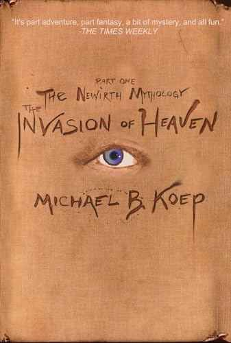 The Invasion of Heaven: Part One of the Newirth Mythology
