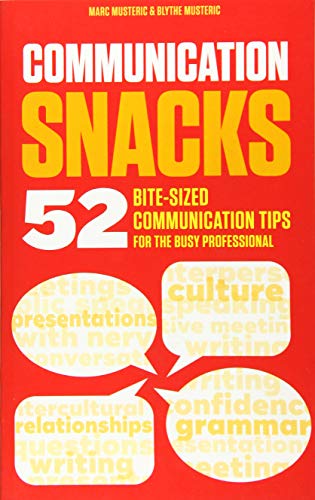 Communication Snacks: 52 Bite-Sized Communication Tips for the Busy Professional