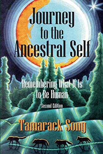 Journey to the Ancestral Self : Remembering What It Is to Be Human