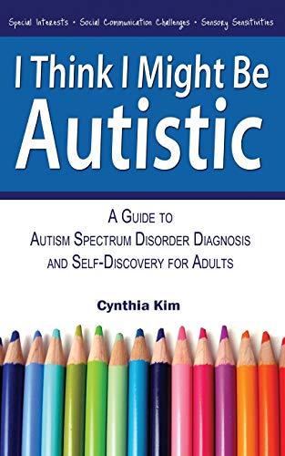 I Think I Might Be Autistic : A Guide to Autism Spectrum Disorder Diagnosis and Self-Discovery for Adults
I Think I Might Be Autistic : A Guide to Autism Spectrum Disorder Diagnosis and Self-Discovery for Adults