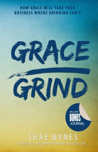 Grace Over Grind: How Grace Will Take Your Business Where Grinding Can't