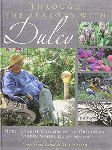 Through the Seasons with Dulcy: More Favorite Columns by the Oregonian Garden Writer Dulcy Mahar
Through the Seasons with Dulcy: More Favorite Columns by the Oregonian Garden Writer Dulcy Mahar