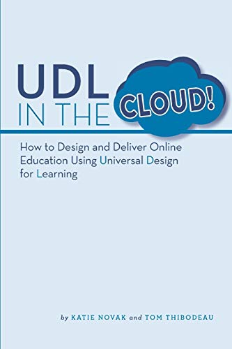 UDL in the Cloud!: How to Design and Deliver Online Education Using Universal Design for Learning
UDL in the Cloud!: How to Design and Deliver Online Education Using Universal Design for Learning