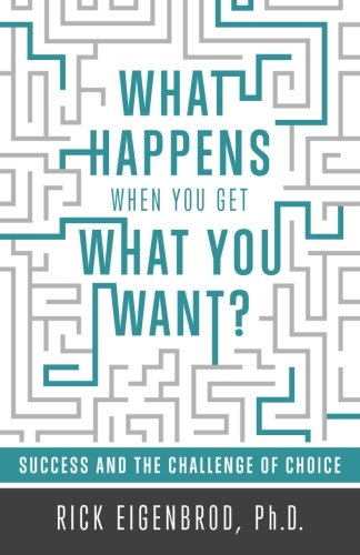 What Happens When You Get What You Want: Success and the Challenge of Choice