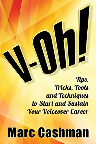 V-Oh!: Tips, Tricks, Tools and Techniques to Start and Sustain Your Voiceover Career
V-Oh!: Tips, Tricks, Tools and Techniques to Start and Sustain Your Voiceover Career