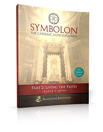 Symbolon: The Catholic Faith Explained - PART 2 - Leader Guide