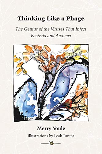 Thinking Like a Phage: The Genius of the Viruses That Infect Bacteria and Archaea
Thinking Like a Phage: The Genius of the Viruses That Infect Bacteria and Archaea