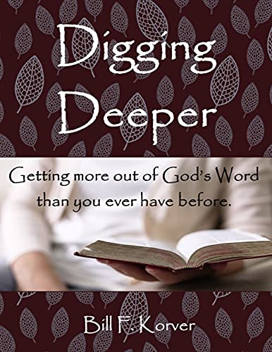 Digging Deeper: Getting Far More Out of God's Word Than You Ever Had Before
Digging Deeper: Getting Far More Out of God's Word Than You Ever Had Before