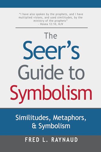 The Seer's Guide to Symbolism: Similitudes, Metaphors, and Symbolism (The Seer Series)