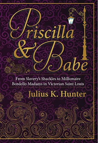 Priscilla & Babe: From Slavery's Shackles to Millionaire Bordello Madams in Victorian Saint Louis