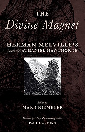 The Divine Magnet: Herman Melville's Letters to Nathaniel Hawthorne