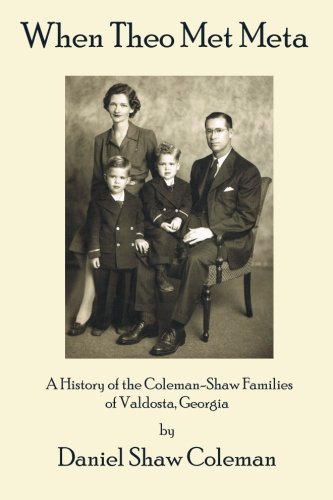 When Theo Met Meta: A History of the Coleman-Shaw Families of Valdosta, Georgia (Lightwood History Collection) (Volume 8)
When Theo Met Meta: A History of the Coleman-Shaw Families of Valdosta, Georgia (Lightwood History Collection) (Volume 8)