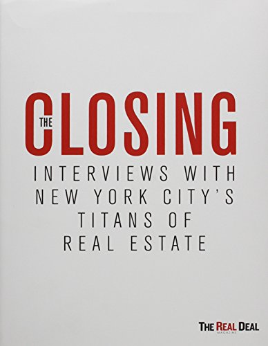 The Closing Interviews with New York CityÆs Titans of Real Estate