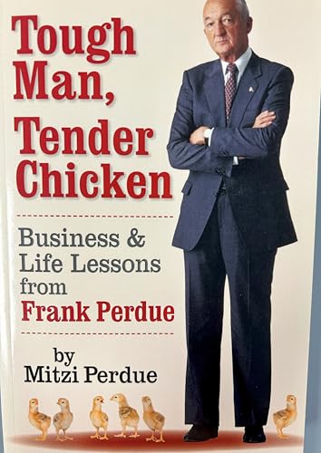 Tough Man, Tender Chicken: Business and Life Lessons from Frank Perdue