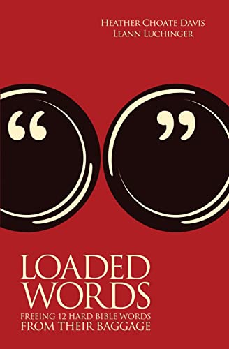 Loaded Words : Freeing 12 Hard Bible Words from Their Baggage
