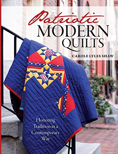 Patriotic Modern Quilts: Celebrating Tradition in a Contemporary Way