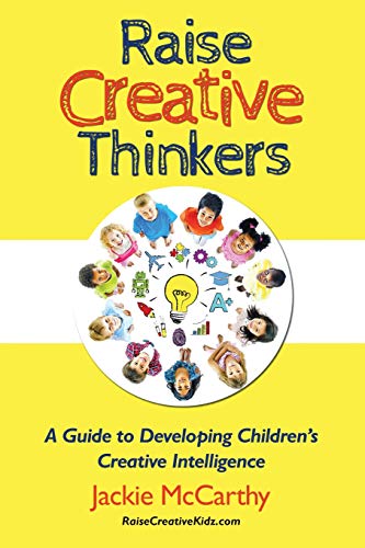 Raise Creative Thinkers: A Guide to Developing Children's Creative Intelligence
Raise Creative Thinkers: A Guide to Developing Children's Creative Intelligence