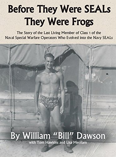 Before They Were SEALs They Were Frogs: The Story of the Last Living Member of Class 1 of the Naval Special Warfare Operators Who Evolved into the Nav
Before They Were SEALs They Were Frogs: The Story of the Last Living Member of Class 1 of the Naval Special Warfare Operators Who Evolved into the Nav