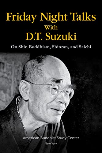 Friday Night Talks with D.T. Suzuki, On Shin Buddhism, Shinran, and Saichi
Friday Night Talks with D.T. Suzuki, On Shin Buddhism, Shinran, and Saichi