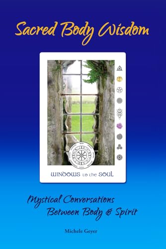 Sacred Body Wisdom: Mystical Conversations Between Body & Spirit