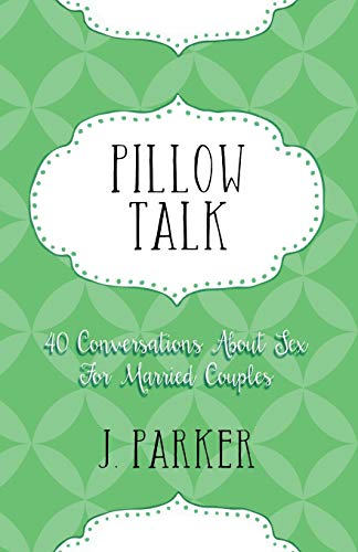 Pillow Talk: 40 Conversations about Sex for Married Couples