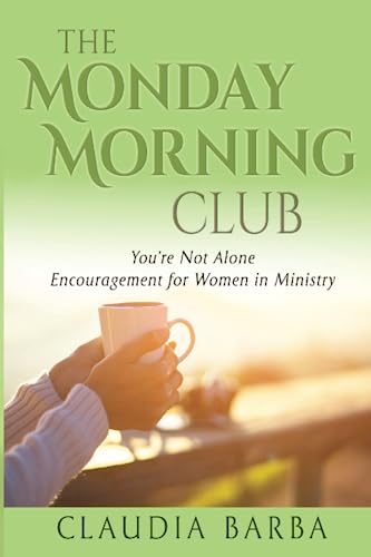 The Monday Morning Club: You're Not Alone -- Encouragement for Women in Ministry
The Monday Morning Club: You're Not Alone -- Encouragement for Women in Ministry