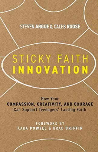 Sticky Faith Innovation: How Your Compassion, Creativity, and Courage Can Support Teenagers' Lasting Faith
Sticky Faith Innovation: How Your Compassion, Creativity, and Courage Can Support Teenagers' Lasting Faith